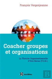 Coacher Groupes Et Organisations ; La Théorie Organisationnelle D'Eric Berne (T.O.B) (2e Édition)