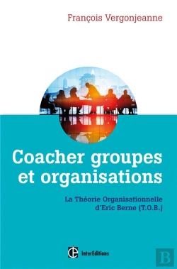 Bertrand.pt - Coacher Groupes Et Organisations ; La Théorie Organisationnelle D'Eric Berne (T.O.B) (2e Édition)