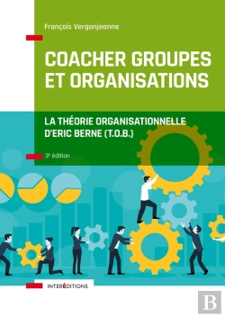 Bertrand.pt - Coacher Groupes Et Organisations : La Théorie Organisationnelle D'Eric Berne (T.O.B.) (3e Édition)