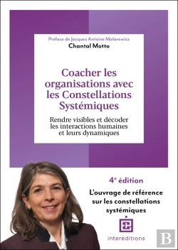 Bertrand.pt - Coacher Les Organisations Avec Les Constellations Systémiques : Rendre Visible Et Décoder Les Interactions Humaines Et Leurs Dynamiques (4e Édition)