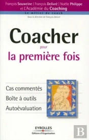 Coacher Pour La Première Fois : Cas Commentés. Boîte À Outils. Autoévaluation
