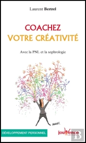 Coachez Votre Créativité ; Avec La Pnl Et La Sophrologie