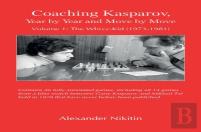 Coaching Kasparov, Year By Year And Move By Move Volume I: The Whizz-Kid (1973-1981)