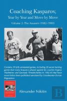 Coaching Kasparov, Year By Year And Move By Move Volume Ii: The Assassin (1982-1990)