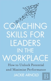 Coaching Skills For Leaders In The Workplace, Revised Edition