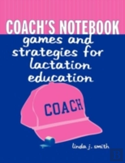 Bertrand.pt - Coach'S Notebook: Games And Strategies For Lactation Education