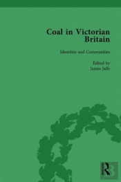 Coal In Victorian Britain, Part Ii, Volume 4