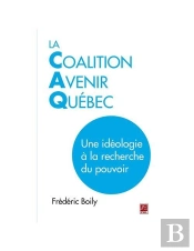 Coalition Avenir Quebec. Une Ideologie A La Recherche Du Pouvoir