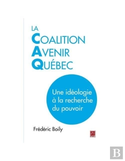 Bertrand.pt - Coalition Avenir Quebec. Une Ideologie A La Recherche Du Pouvoir
