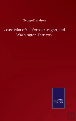 Bertrand.pt - Coast Pilot Of California, Oregon, And Washington Territory