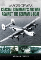 Coastal Command'S Air War Against The German U-Boats