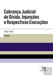 Cobrança Judicial De Dívida, Injunções E Respectivas Execuções - 8ª Edição