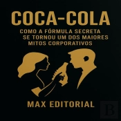 Coca-Cola: Como A Fórmula Secreta Se Tornou Um Dos Maiores Mitos Corporativos