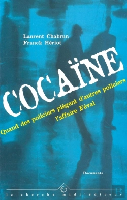 Bertrand.pt - Cocaïne - Quand Des Policiers Piègent D'Autres Policiers : L'Affaire Féval