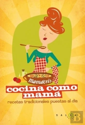 Cocina Como Mamá. Recetas De Siempre Para Quedar Siempre Bien
