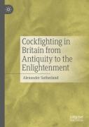 Cockfighting In Britain From Antiquity To The Enlightenment