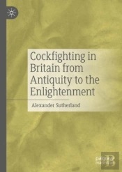 Cockfighting In Britain From Antiquity To The Enlightenment