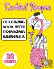 Cocktail Recipes Coloring Book With Drinking Animals