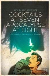 Cocktails At Seven, Apocalypse At Eight: The Derby Cavendish Stories