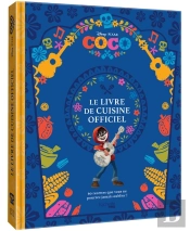 Coco : Le Livre De Cuisine Officiel : 60 Recettes Que Vous Ne Pourrez Jamais Oublier !