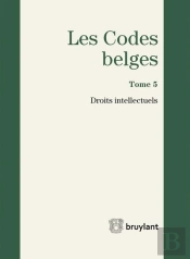 Code Belge - Tome 5 - Droits Intellectuels 2017