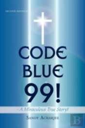 Code Blue 99! - A Miraculous True Story!