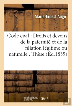 Bertrand.pt - Code Civil : Droits Et Devoirs De La Paternite Et De La Filiation Legitime Ou Naturelle : These