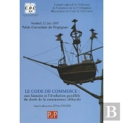 Code De Commerce ; Son Histoire Et L'Évolution Parallèle Du Droit De La Concurrence Déloyale