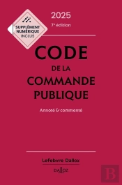 Code De La Commande Publique : Annoté Et Commenté (Édition 2025)