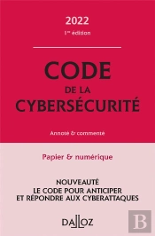 Code De La Cybersécurité : Annoté Et Commenté (Édition 2022)