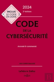 Code De La Cybersécurité : Annoté Et Commenté (Édition 2024) (2e Édition)