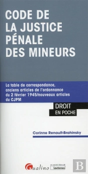 Code De La Justice Pénale Des Mineurs : La Table De Correspondance Pour Naviguer Des Anciens Articles Vers Les Nouveaux Et Vice-Versa (1re Édition)