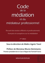 Code De La Médiation Et Du Médiateur Professionnel ; Recueil Des Textes Officiels Et Professionnels Français Et Européens Sur La Médiation (2e Édition)