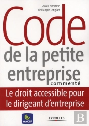 Code De La Petite Entreprise Commenté ; Le Droit Accessible Pour Le Dirigeant D'Entreprise