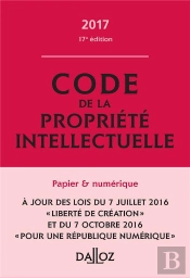 Code De La Propriété Intellectuelle 2017, Commenté (17e Édition)