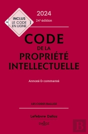 Code De La Propriété Intellectuelle : Annoté Et Commenté (Édition 2024)