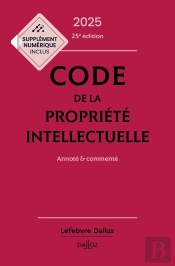 Code De La Propriété Intellectuelle : Annoté Et Commenté (Édition 2025)