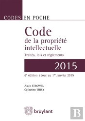 Code De La Propriété Intellectuelle ; Traités, Lois Et Règlements (Édition 2015)
