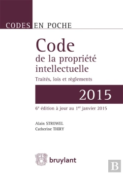 Bertrand.pt - Code De La Propriété Intellectuelle ; Traités, Lois Et Règlements (Édition 2015)