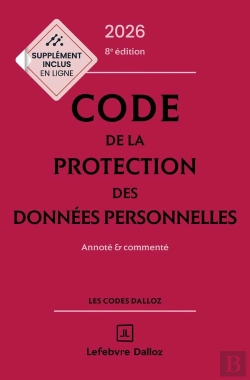 Bertrand.pt - Code De La Protection Des Données Personnelles : Annoté Et Commenté (Édition 2026)