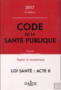 Bertrand.pt - Code De La Santé Publique ; Annoté Et Commenté En Ligne (Édition 2017)
