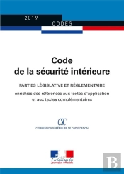 Code De La Sécurité Intérieure ; Parties Législative Et Réglementaire, Édition Enrichie Des Références Aux Textes D'Application Et Aux Textes Complémentaires