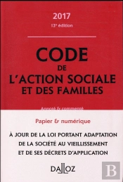 Code De L'Action Sociale Et Des Familles ; Annoté Et Commenté (Édition 2017)