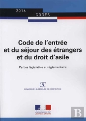 Code De L'Entrée Et Du Séjour Des Étrangers Et Droit D'Asile ; Parties Législative Et Réglementaire