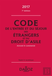 Code De L'Entree Et Du Sejour Des Etrangers Et Du Droit D'Asile 2017, Commente - 7e Ed.
