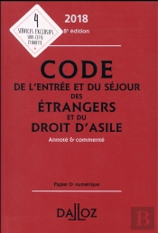 Code De L'Entrée Et Du Séjour Des Étrangers Et Du Droit D'Asile, Annoté Et Commenté (Édition 2018)