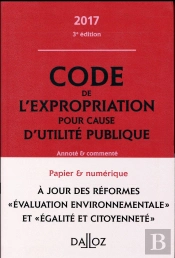 Code De L'Expropriation Pour Cause D'Utilité Publique ; Annoté Et Commenté (Édition 2017)