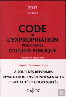 Bertrand.pt - Code De L'Expropriation Pour Cause D'Utilité Publique ; Annoté Et Commenté (Édition 2017)