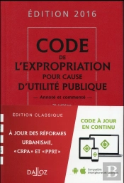Code De L'Expropriation Pour Cause D'Utilité Publique, Commenté (Édition 2016)