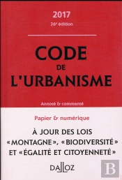 Code De L'Urbanisme 2017, Annote Et Commente - 26e Ed.